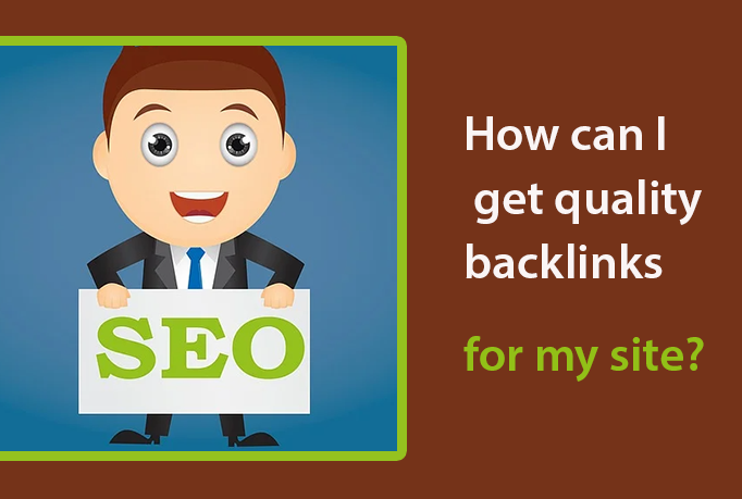 How Can I Get Quality Backlinks For My Site?